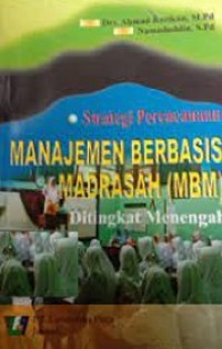 Image of Strategi Perencanaan Manajemen Berbasis Madrasah (MBM) ; Tingkat Menegah