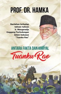 Image of ANTARA FAKTA DAN KHAYAL TUANKU RAO : Bantahan Terhadap Tulisan Ir. Mangaradja Onggang Parlindungan dalam Bukunya 